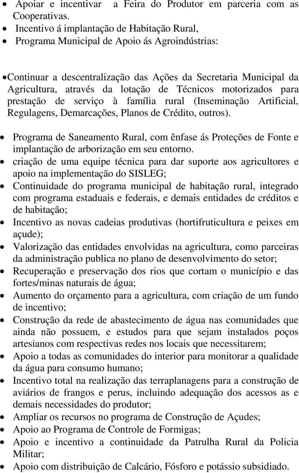 Técnicos motorizados para prestação de serviço à família rural (Inseminação Artificial, Regulagens, Demarcações, Planos de Crédito, outros).