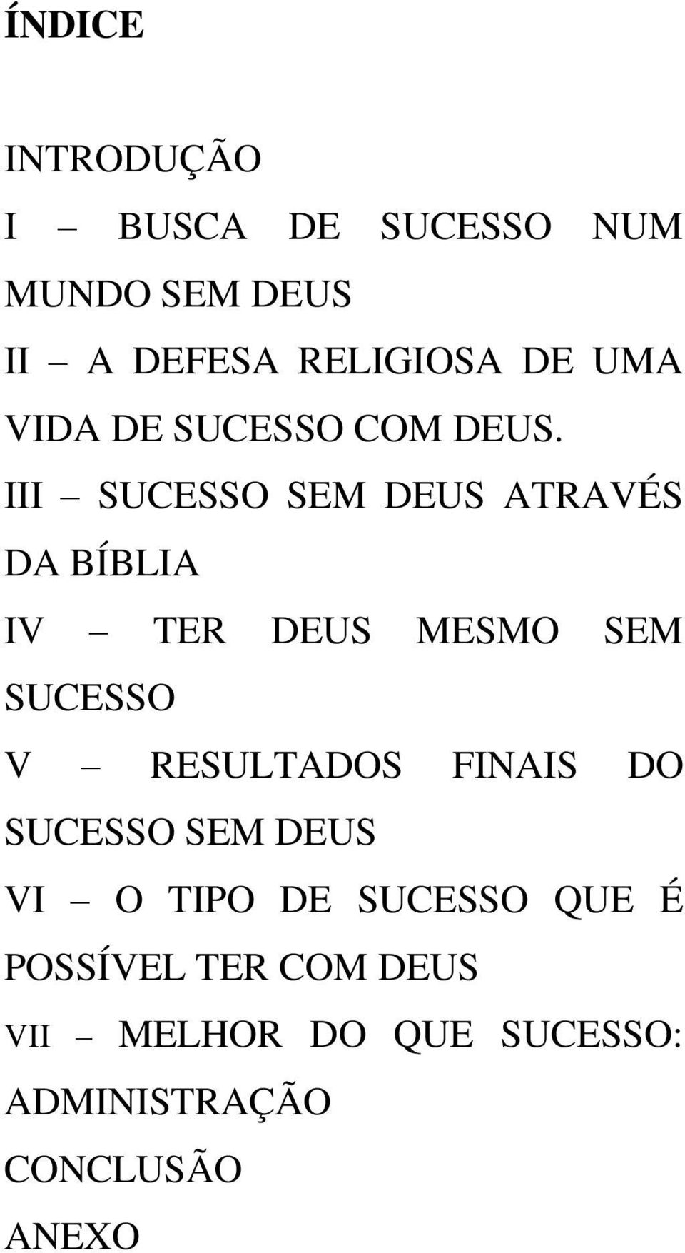 III SUCESSO SEM DEUS ATRAVÉS DA BÍBLIA IV TER DEUS MESMO SEM SUCESSO V RESULTADOS