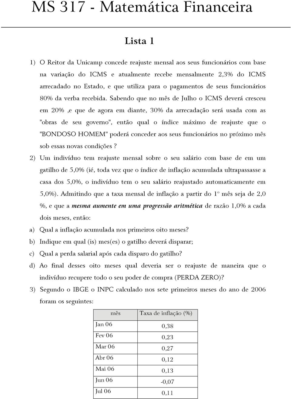 Sabendo que no mês de Julho o ICMS deverá cresceu em 20%,e que de agora em diante, 30% da arrecadação será usada com as "obras de seu governo", então qual o índice máximo de reajuste que o "BONDOSO