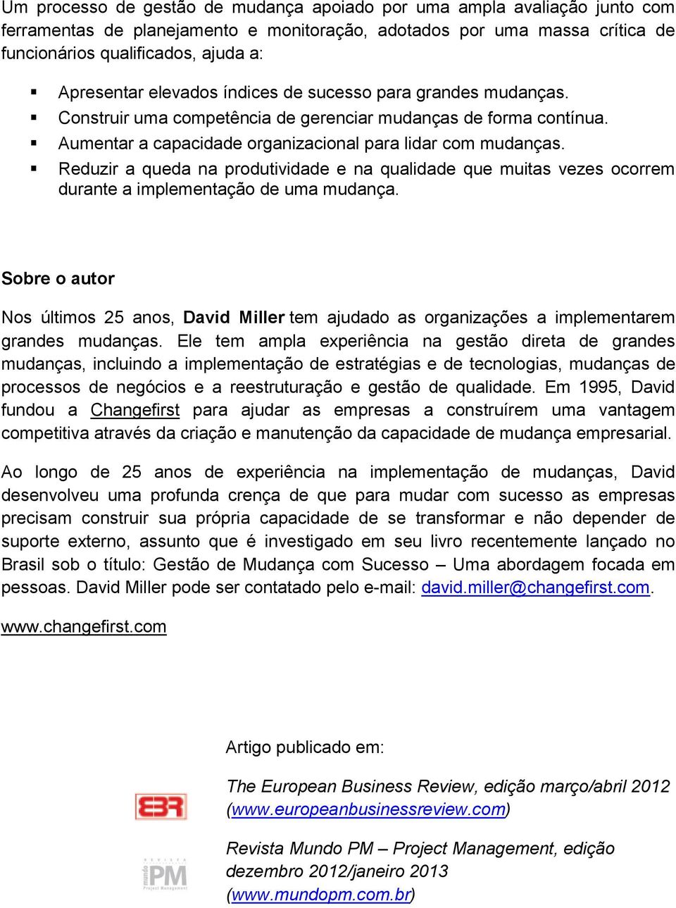 Reduzir a queda na produtividade e na qualidade que muitas vezes ocorrem durante a implementação de uma mudança.