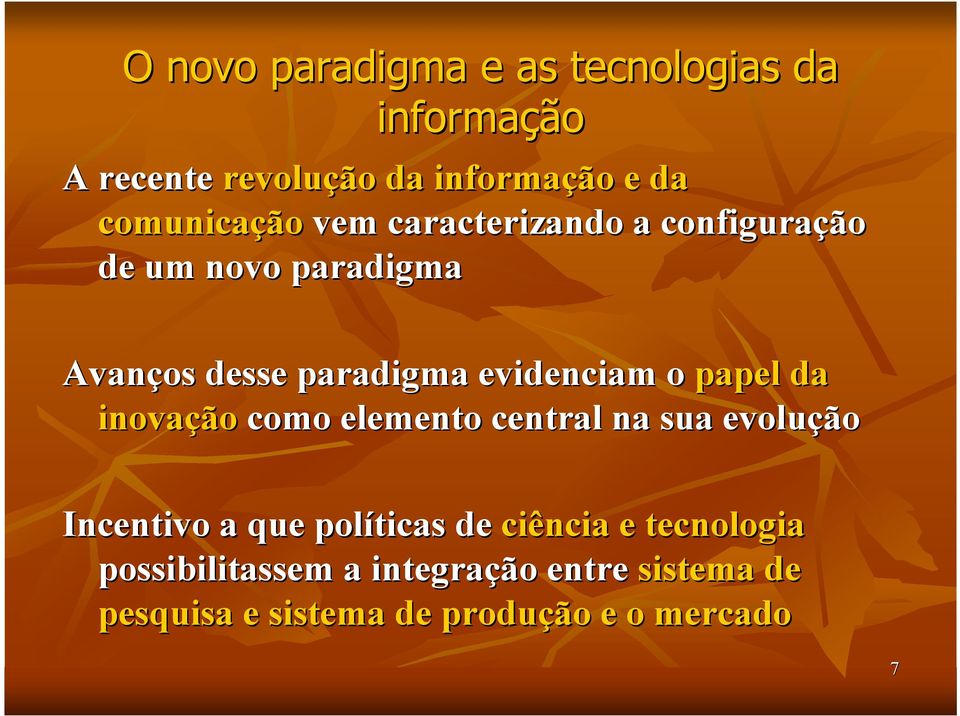 evidenciam o papel da inovação como elemento central na sua evolução Incentivo a que políticas