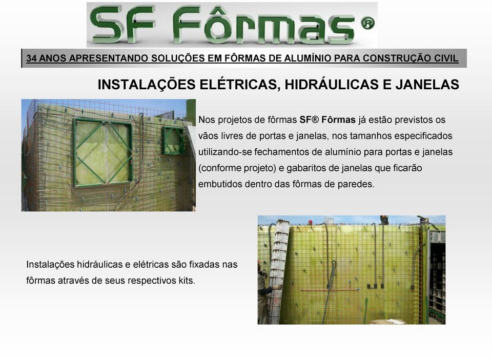 para portas e janelas (conforme projeto) e gabaritos de janelas que ficarão embutidos dentro das