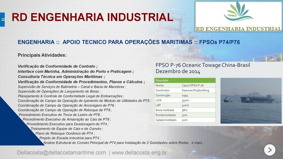 de Lançamento de Boias ; Planejamento & Controle de Conformidade Legal de Embarcações ; Coordenação de Campo da Operação de Içamento do Modulo de Utilidades de P75 ; Coordenação de Campo da Operação