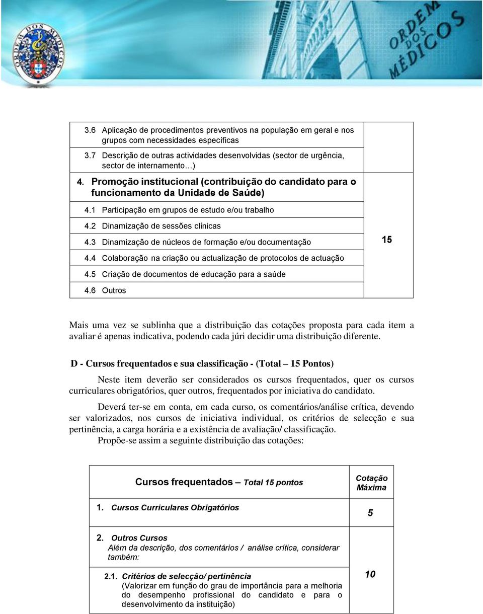 1 Participação em grupos de estudo e/ou trabalho 4.2 Dinamização de sessões clínicas 4.3 Dinamização de núcleos de formação e/ou documentação 15 4.