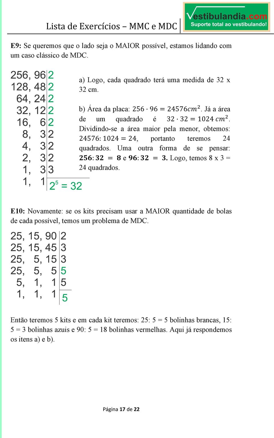 Uma outra forma de se pensar: 7: < e =7:. Logo, temos 8 x 3 = 24 quadrados.