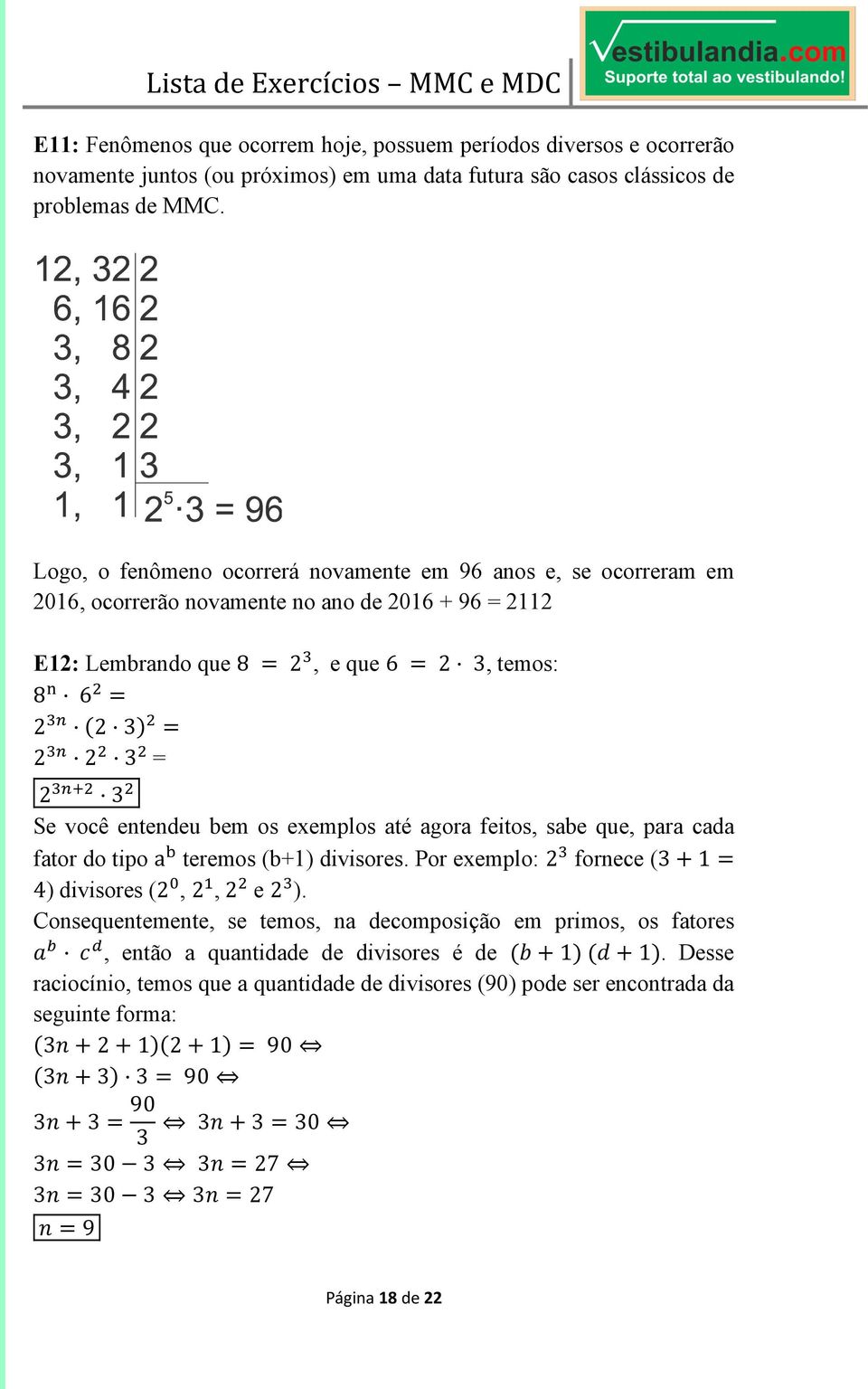 @ 3 Se você entendeu bem os exemplos até agora feitos, sabe que, para cada fator do tipo a A teremos (b+1) divisores. Por exemplo: 2 > fornece (31 4) divisores (2, 2, 2 e 2 > ).