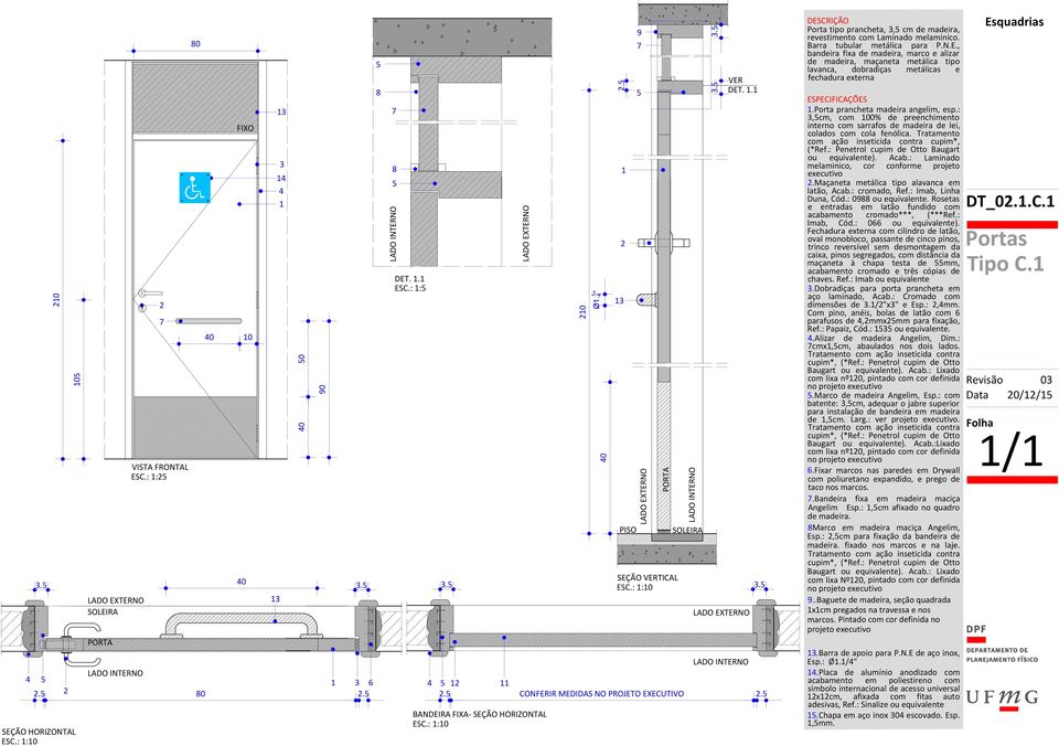 :,cm, com 00% de preenchimento interno com sarrafos de madeira de lei, colados com cola fenólica. Tratamento ou equivalente). Acab.: Laminado melaminico, cor conforme projeto.