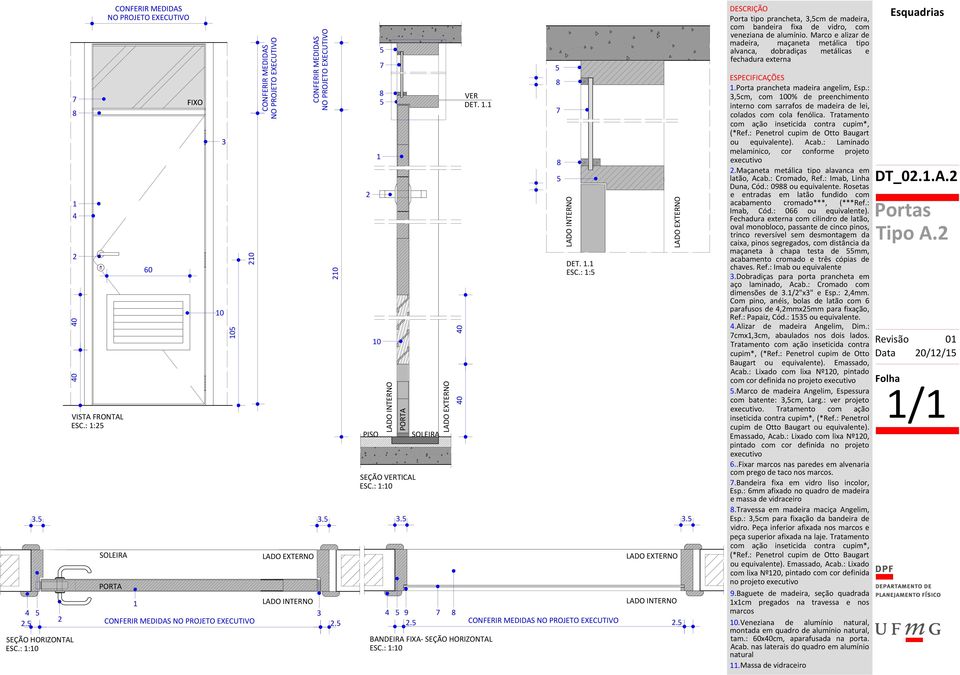 :,cm, com 00% de preenchimento interno com sarrafos de madeira de lei, colados com cola fenólica. Tratamento ou equivalente). Acab.: Laminado melaminico, cor conforme projeto.