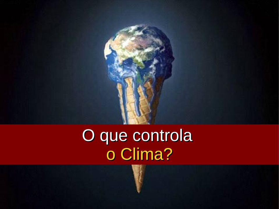 o Clima?