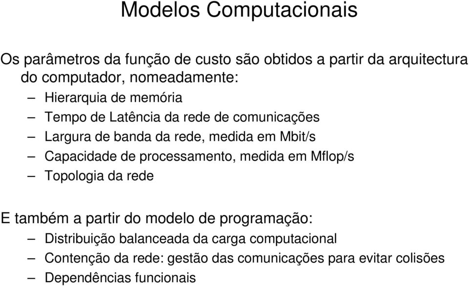Mbit/s Capacidade de processamento, medida em Mflop/s Topologia da rede E também a partir do modelo de programação: