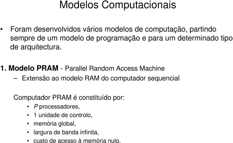 Modelo PRAM - Parallel Random Access Machine Extensão ao modelo RAM do computador sequencial
