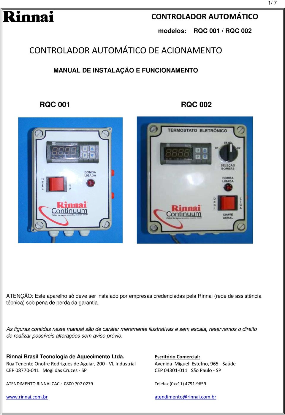 As figuras contidas neste manual são de caráter meramente ilustrativas e sem escala, reservamos o direito de realizar possíveis alterações sem aviso prévio.