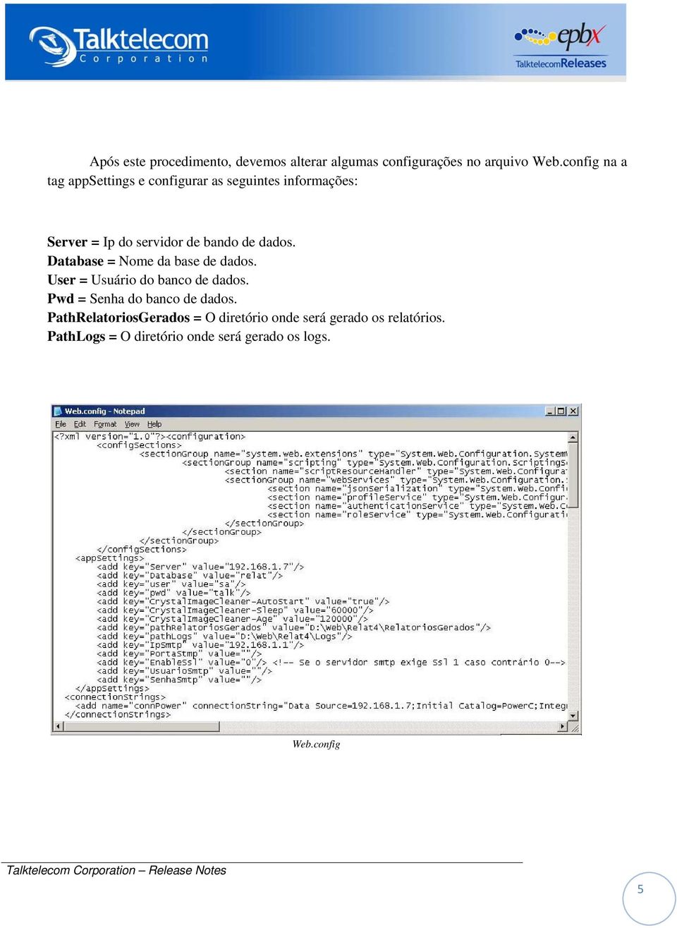 dados. Database = Nome da base de dados. User = Usuário do banco de dados.