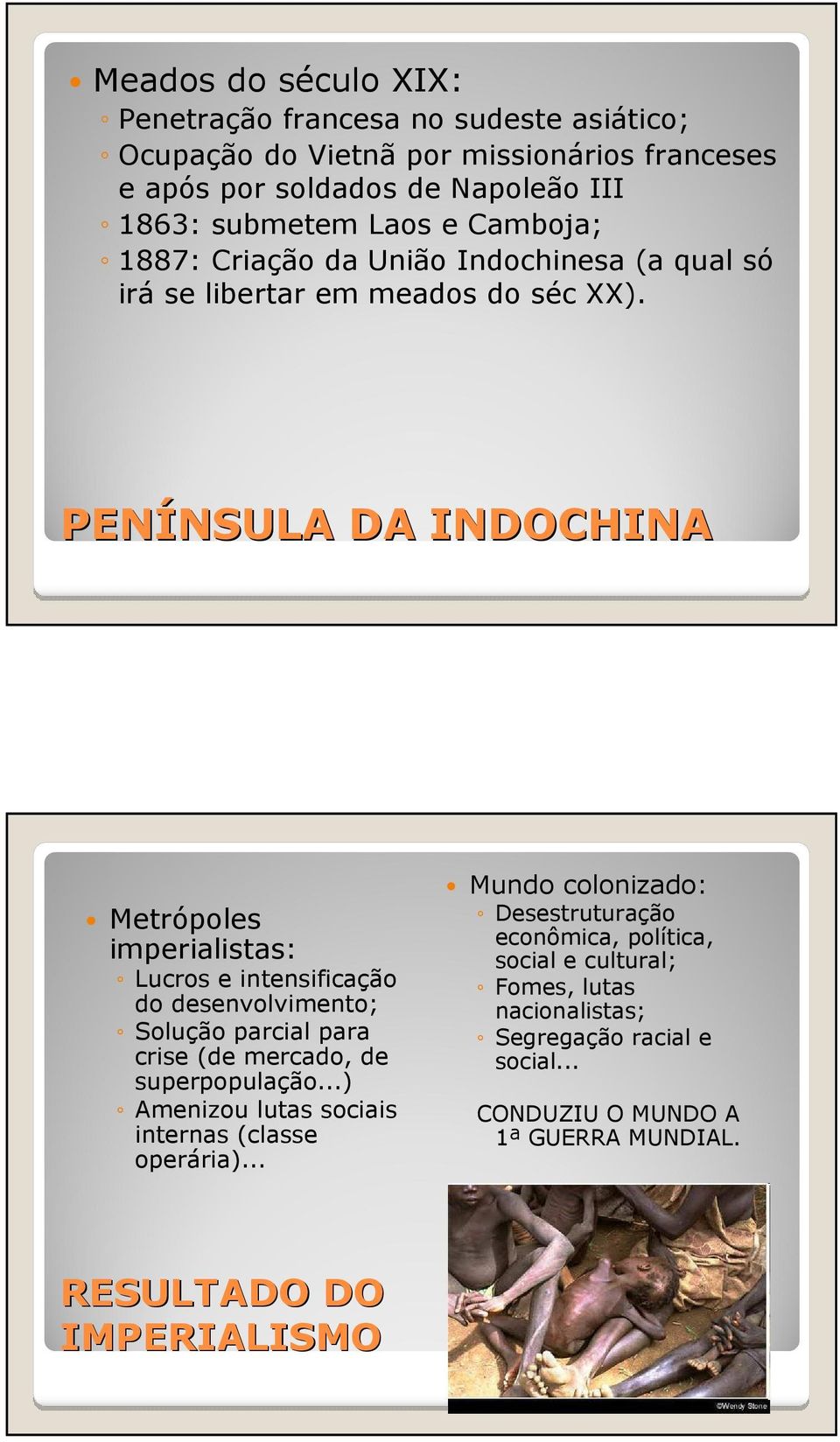 PENÍNSULA NSULA DA INDOCHINA Metrópoles imperialistas: Lucros e intensificação do desenvolvimento; Solução parcial para crise (de mercado, de superpopulação.