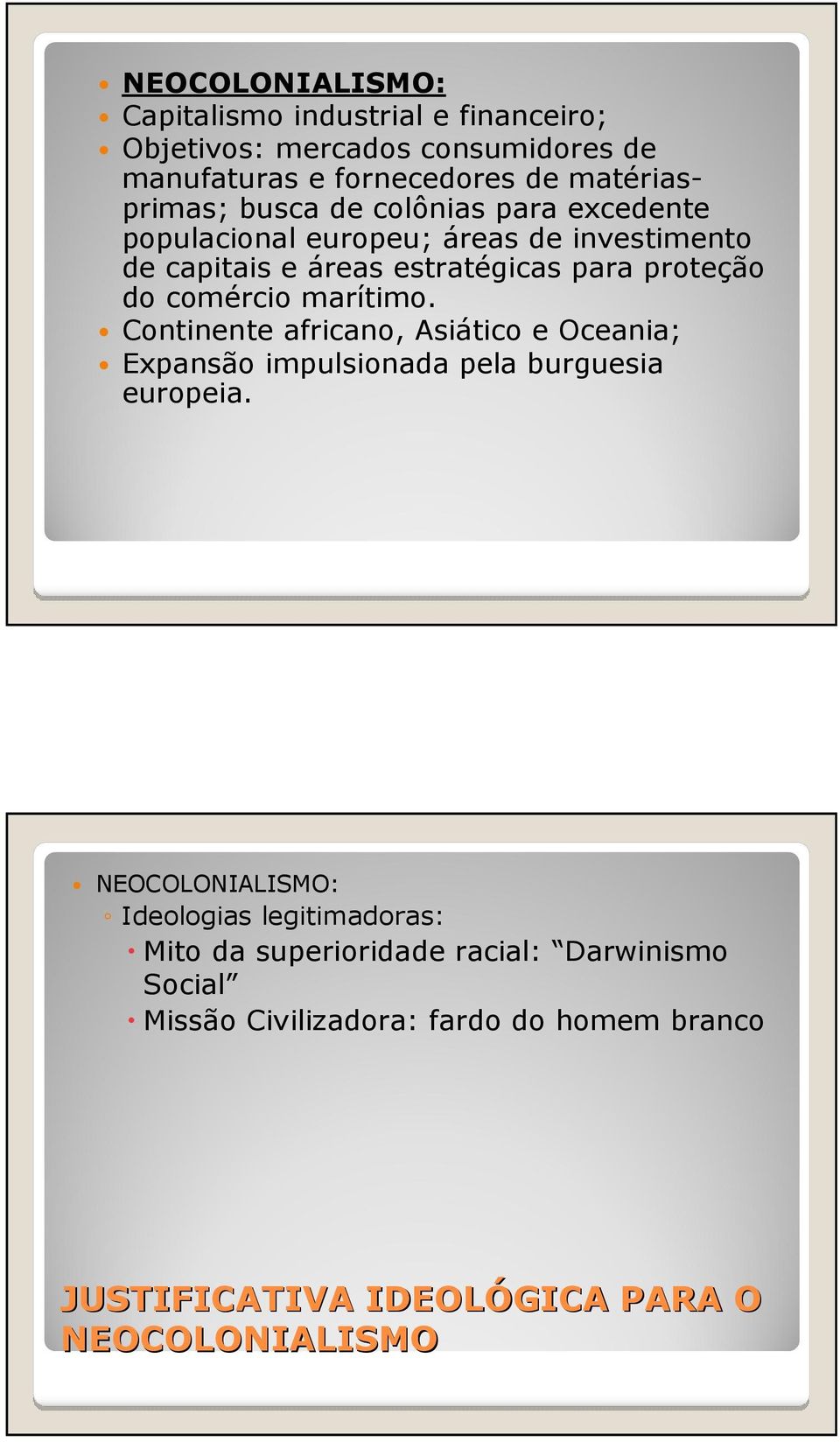 marítimo. Continente africano, Asiático e Oceania; Expansão impulsionada pela burguesia europeia.