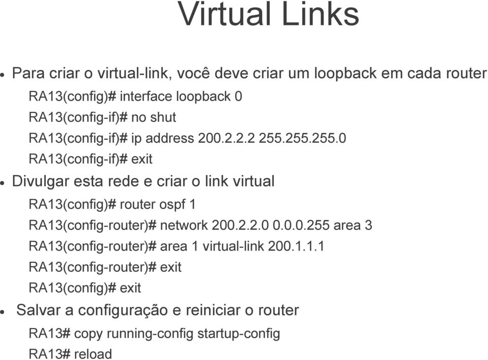 255.255.0 RA13(config-if)# exit Divulgar esta rede e criar o link virtual RA13(config)# router ospf 1 RA13(config-router)# network 200.