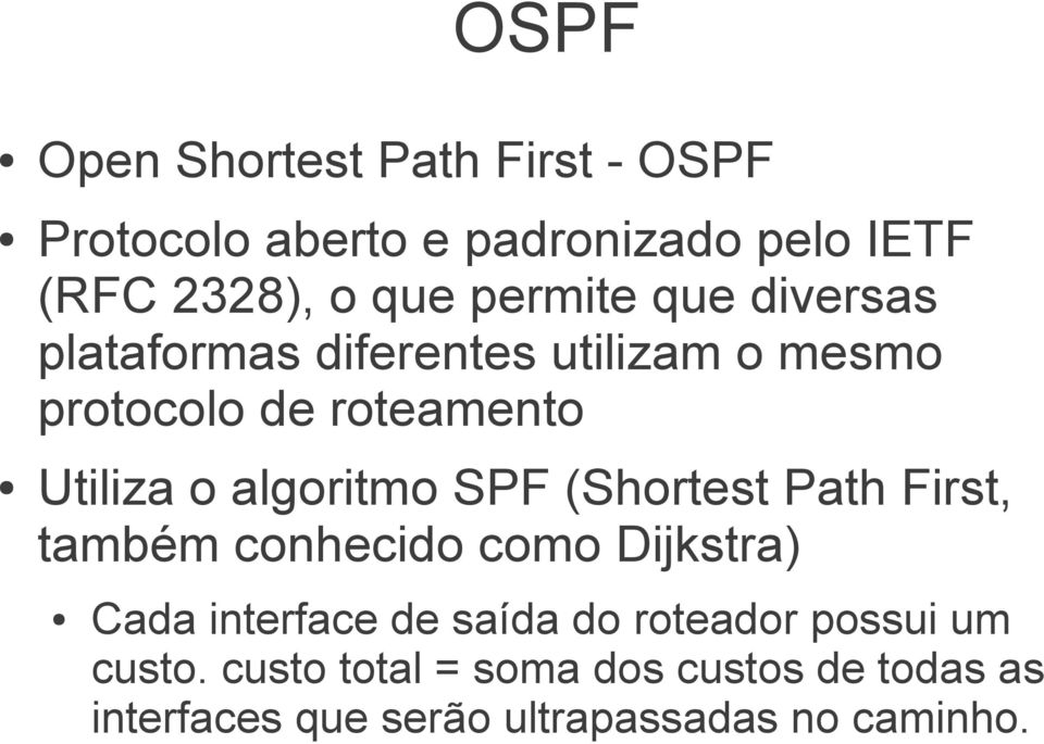 algoritmo SPF (Shortest Path First, também conhecido como Dijkstra) Cada interface de saída do