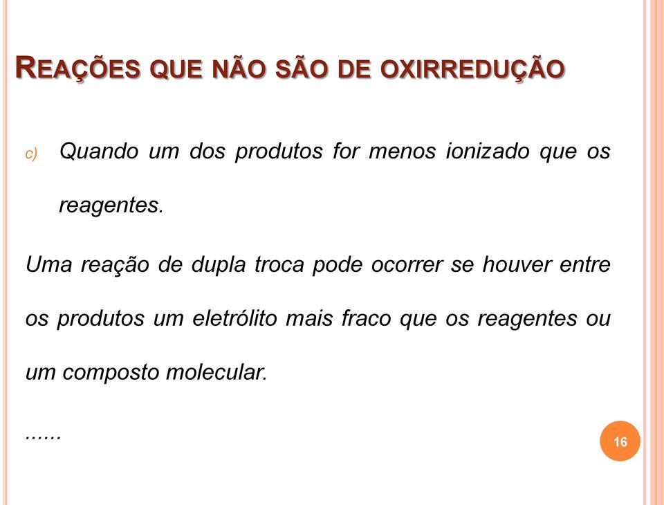 Uma reação de dupla troca pode ocorrer se houver entre os