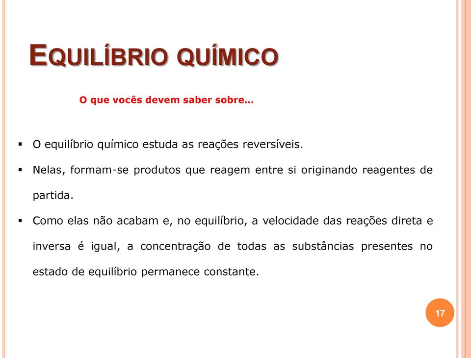 Como elas não acabam e, no equilíbrio, a velocidade das reações direta e inversa é igual, a