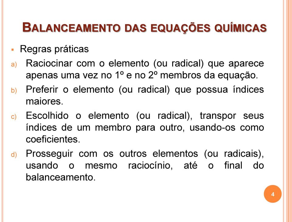 b) Preferir o elemento (ou radical) que possua índices maiores.