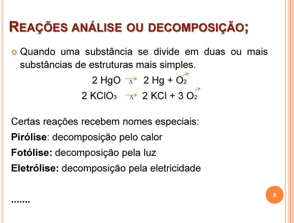 2 HgO 2 Hg + O2 2 KClO3 2 KCl + 3 O2 Certas reações recebem nomes especiais: