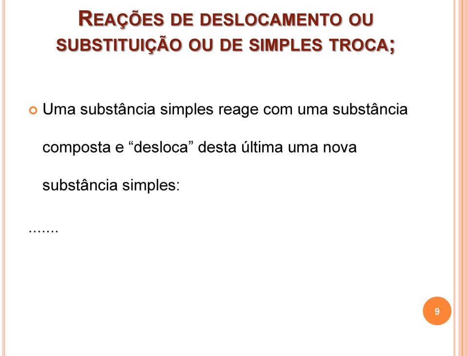 reage com uma substância composta e desloca