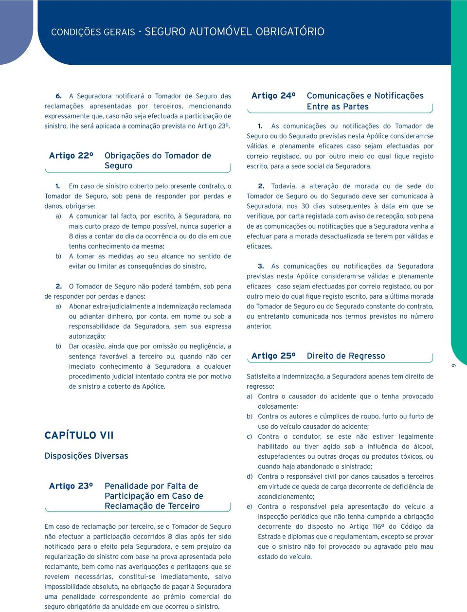 cominação prevista no Artigo 23º. Artigo 22º Obrigações do Tomador de Seguro Artigo 24º Comunicações e Notificações Entre as Partes 1.