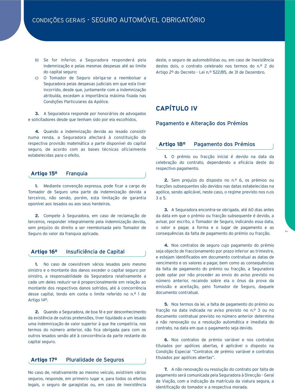 Apólice. 3. A Seguradora responde por honorários de advogados e solicitadores desde que tenham sido por ela escolhidos. 4.