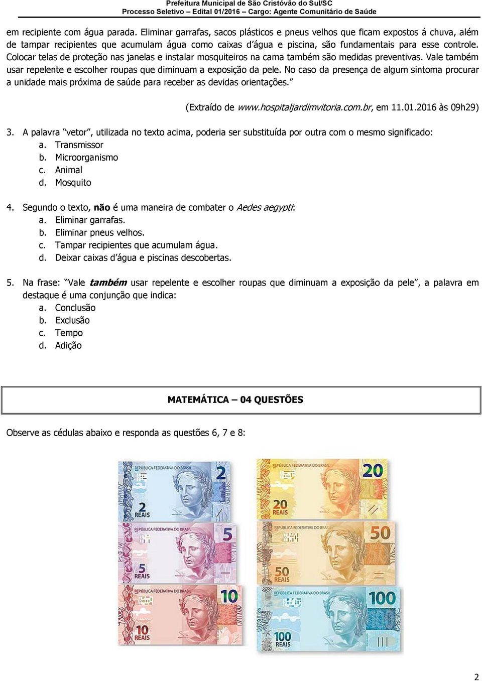 Colocar telas de proteção nas janelas e instalar mosquiteiros na cama também são medidas preventivas. Vale também usar repelente e escolher roupas que diminuam a exposição da pele.