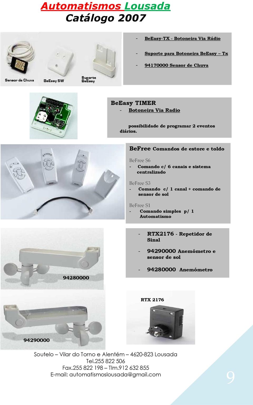 BeFree Comandos de estore e toldo BeFree S6 - Comando c/ 6 canais e sistema centralizado BeFree S3 - Comando c/ 1 canal +