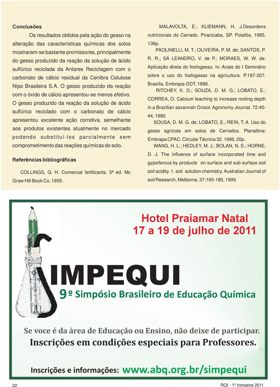 In: nais do I Seminário carbonato de cálcio residual da enibra elulose sobre o uso do fosfogesso na agricultura. P.197-207. Nipo rasileira S.. O gesso produzido da reação rasília. Embrapa-DDT, 1986.