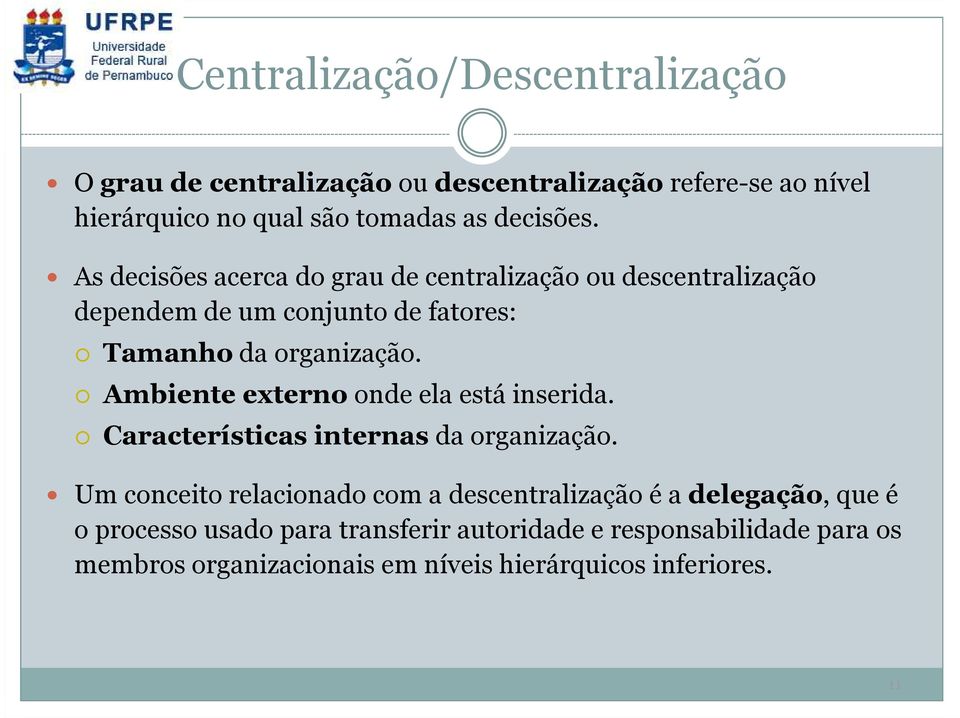 Ambiente externo onde ela está inserida. Características internas da organização.