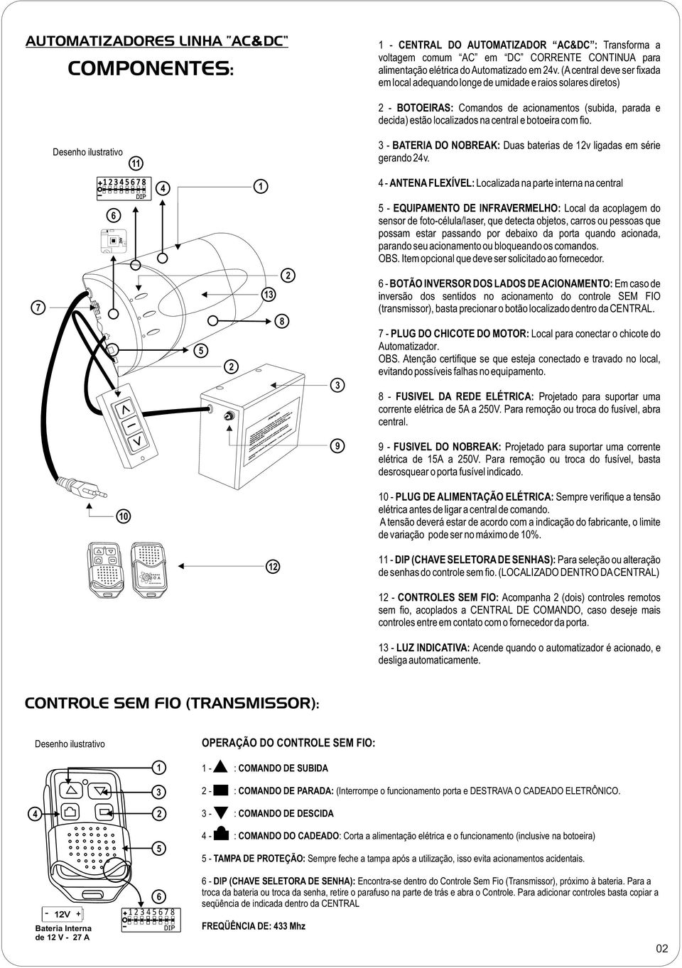 fio. 3 - BATERIA DO NOBREAK: Duas baterias de 1v ligadas em série gerando 4v.