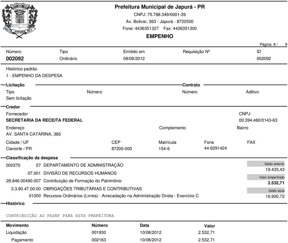 007 Contribuição de Formação do Patrimônio 3.3.90.47.00.00 OBRIGAÇÕES TRIBUTÁRIAS E CONTRIBUTIVAS 01000 Recursos Ordinários (Livres) - Arrecadação na Administração Direta - Exercício C 19.