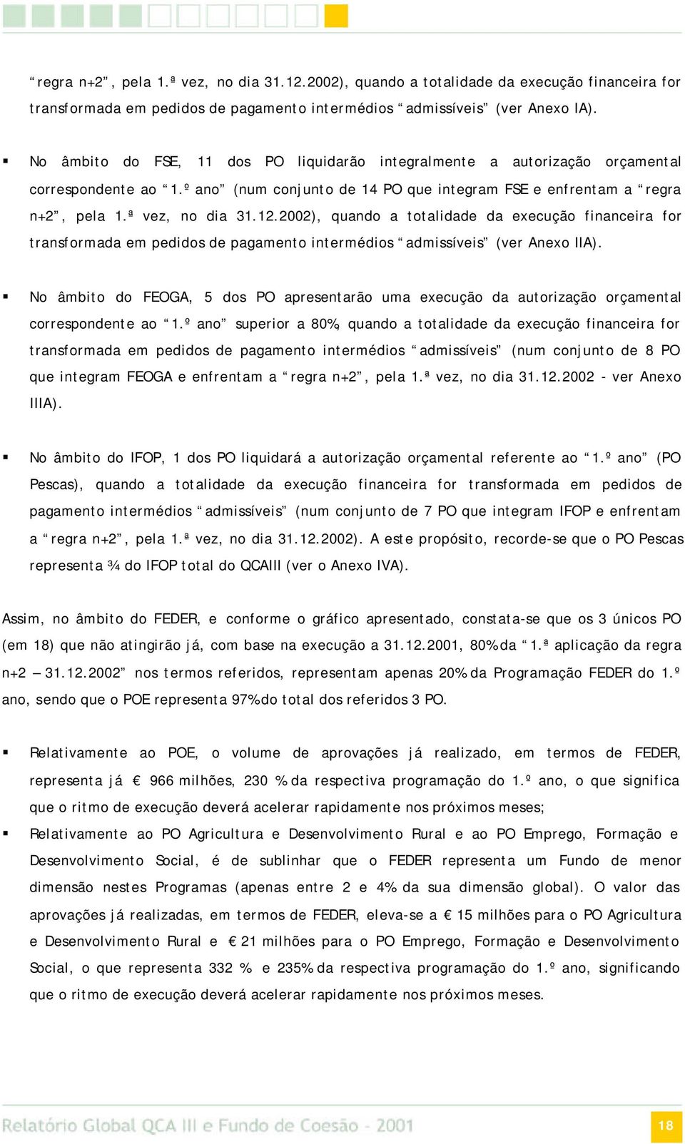 2002), quando a totalidade da execução financeira for transformada em pedidos de pagamento intermédios admissíveis (ver Anexo IIA).