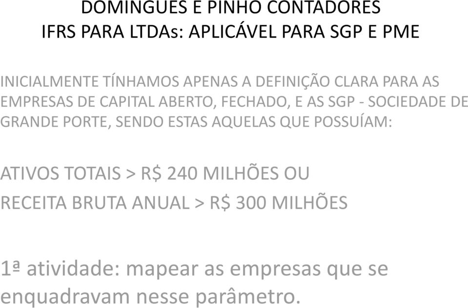 QUE POSSUÍAM: ATIVOS TOTAIS > R$ 240 MILHÕES OU RECEITA BRUTA ANUAL > R$