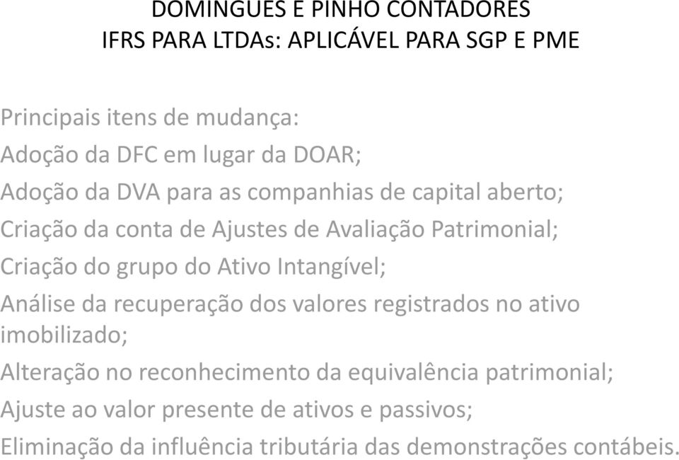 recuperação dos valores registrados no ativo imobilizado; Alteração no reconhecimento da equivalência