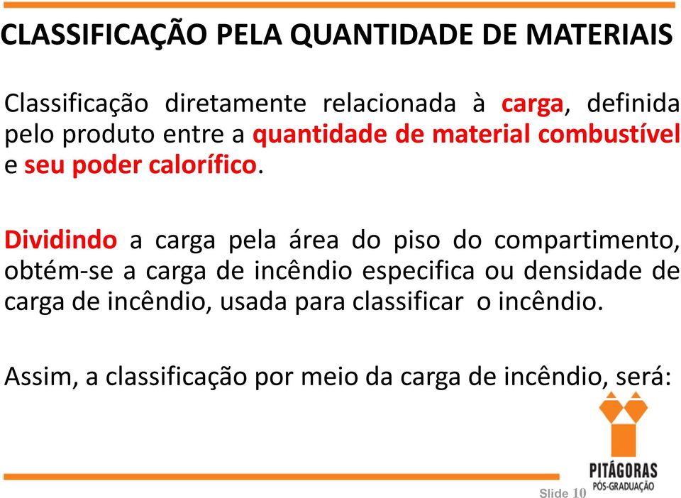 Dividindo a carga pela área do piso do compartimento, obtém-se a carga de incêndio especifica ou