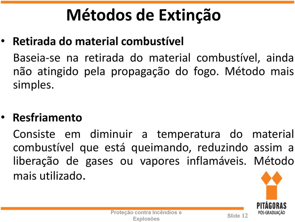 Resfriamento Consiste em diminuir a temperatura do material combustível que está queimando,