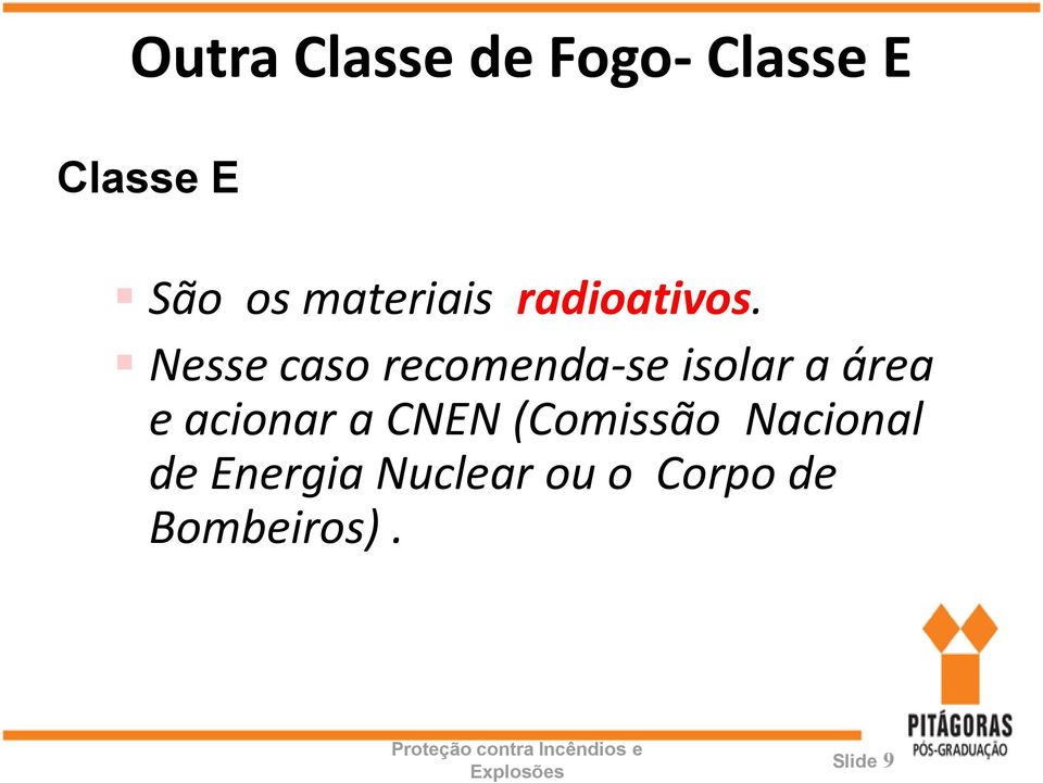 Nesse caso recomenda-se isolar a área e acionar a CNEN