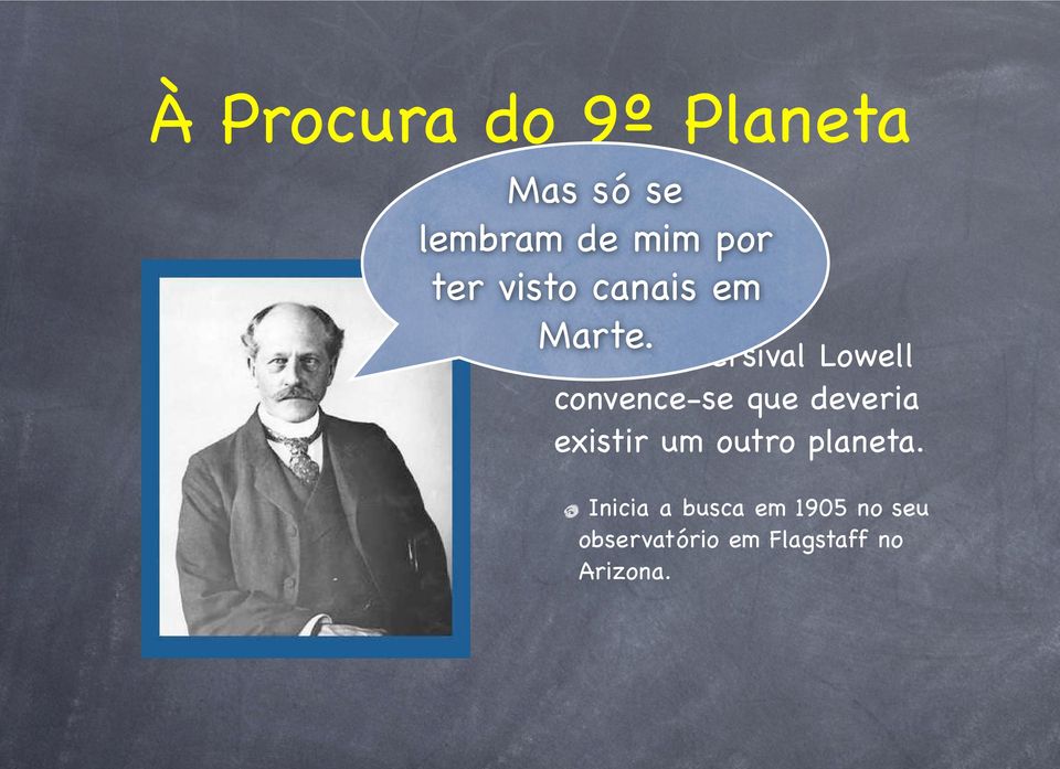 Em 1902 Persival Lowell convence-se que deveria existir