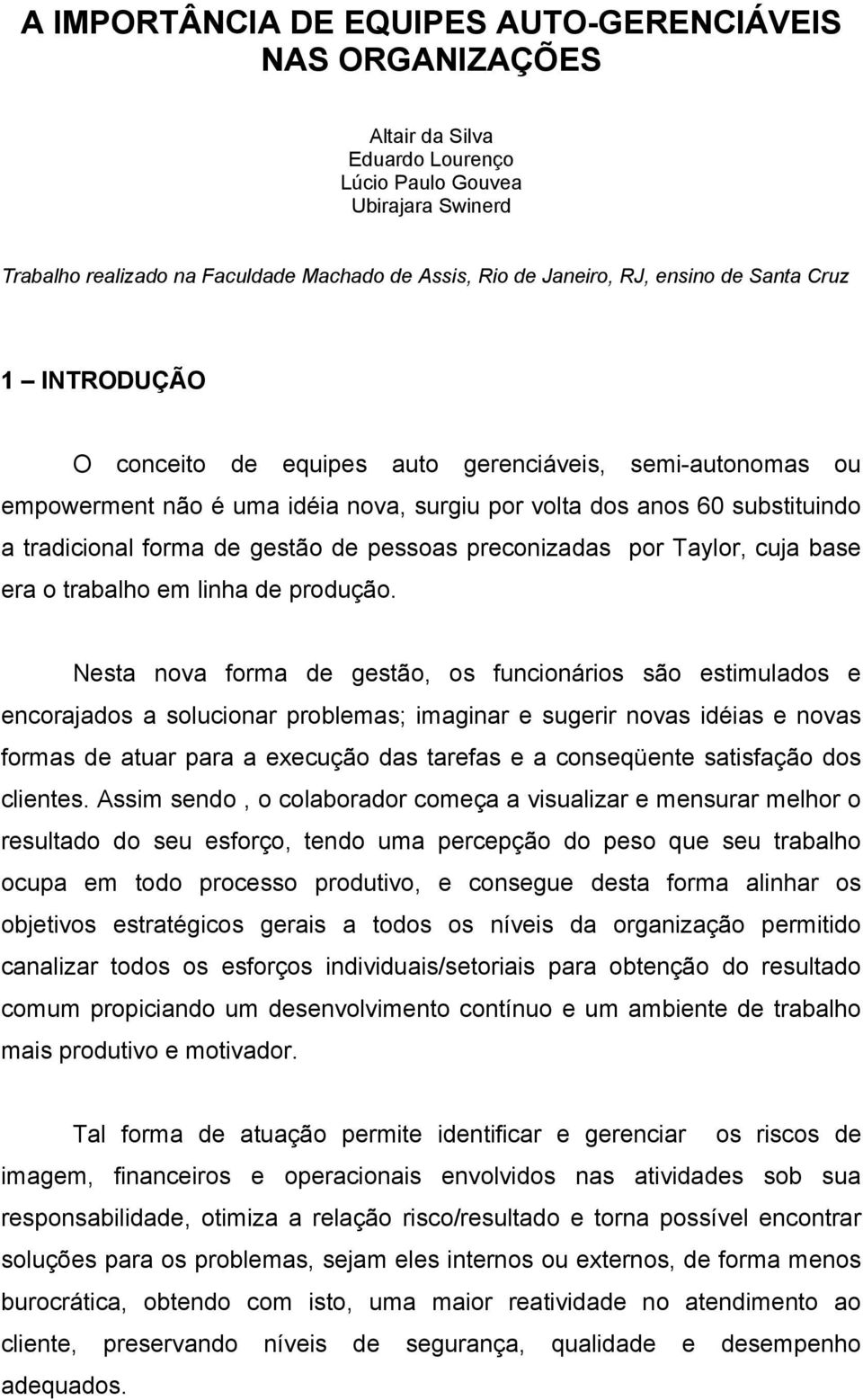 de pessoas preconizadas por Taylor, cuja base era o trabalho em linha de produção.