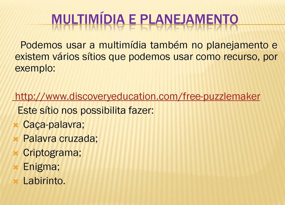 exemplo: http://www.discoveryeducation.