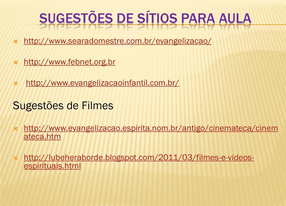 com.br/ Sugestões de Filmes http://www.evangelizacao.espirita.nom.