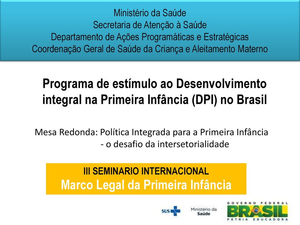 Desenvolvimento integral na Primeira Infância (DPI) no Brasil Mesa Redonda: Política Integrada para