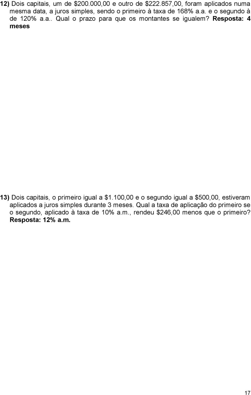 Resposta: 4 meses 3) Dois capitais, o primeiro igual a $.