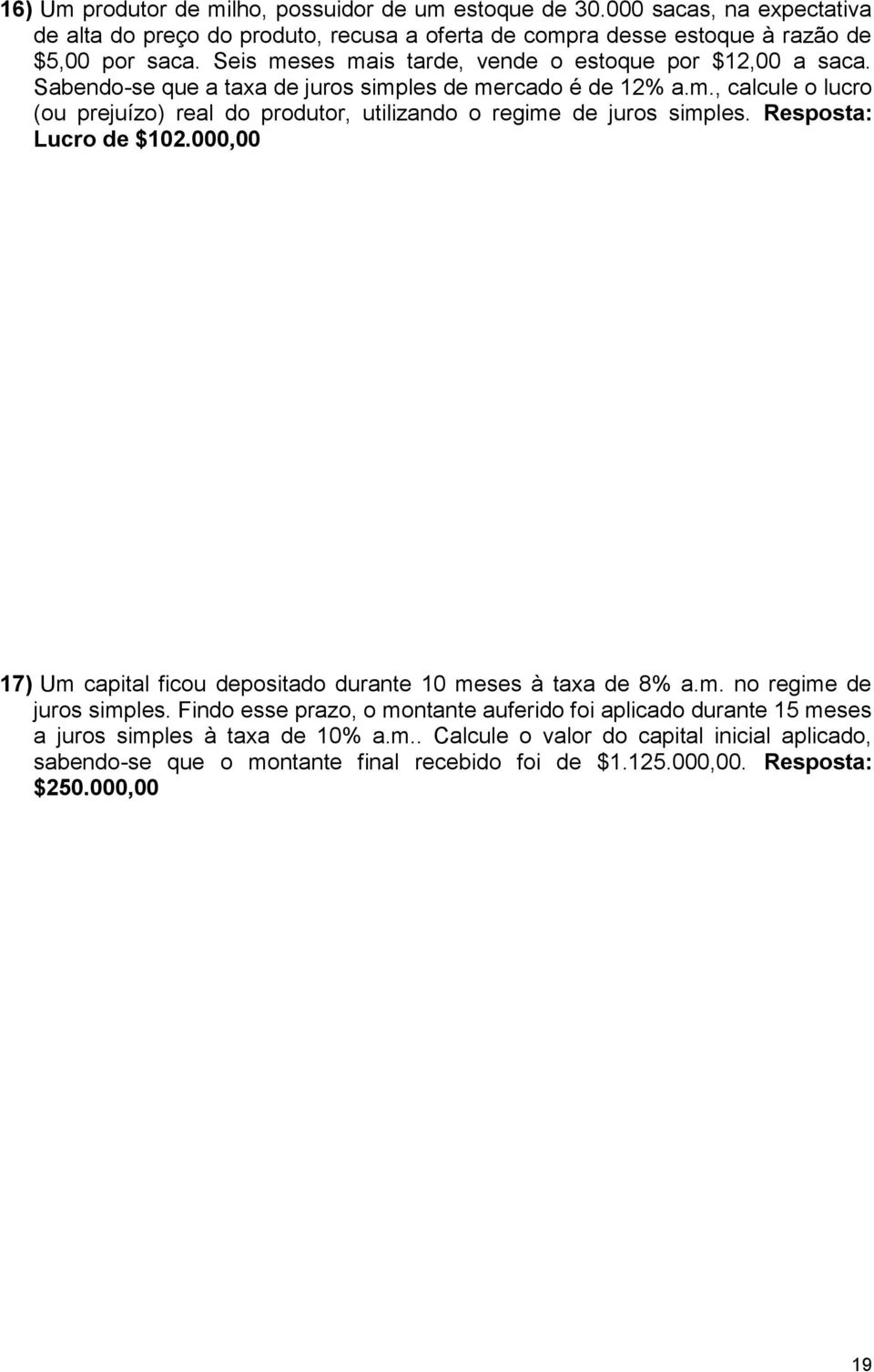 Resposta: Lucro de $02.000,00 7) Um capital ficou depositado durante 0 meses à taxa de 8% a.m. no regime de juros simples.