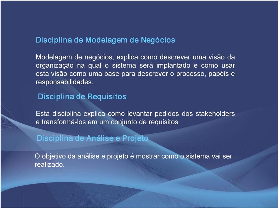 Disciplina de Requisitos Esta disciplina explica como levantar pedidos dos stakeholders e transformá los em um