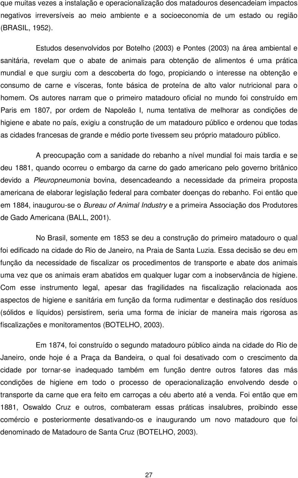 do fogo, propiciando o interesse na obtenção e consumo de carne e vísceras, fonte básica de proteína de alto valor nutricional para o homem.