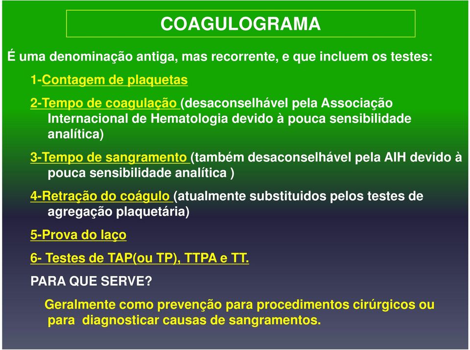 devido à pouca sensibilidade analítica ) 4-Retração do coágulo (atualmente substituidos pelos testes de agregação plaquetária) 5-Prova do laço